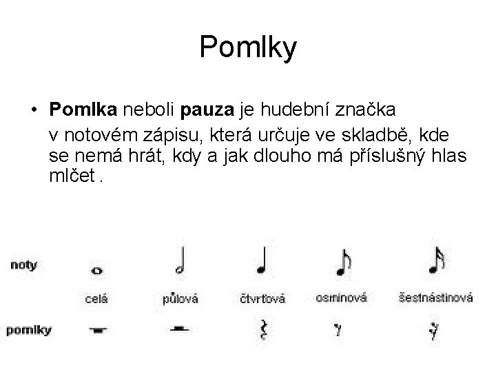 Pomlky • Pomlka neboli pauza je hudební značka v notovém zápisu, která určuje ve