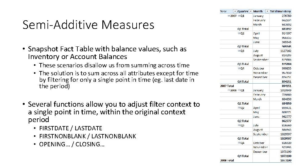 Semi-Additive Measures • Snapshot Fact Table with balance values, such as Inventory or Account