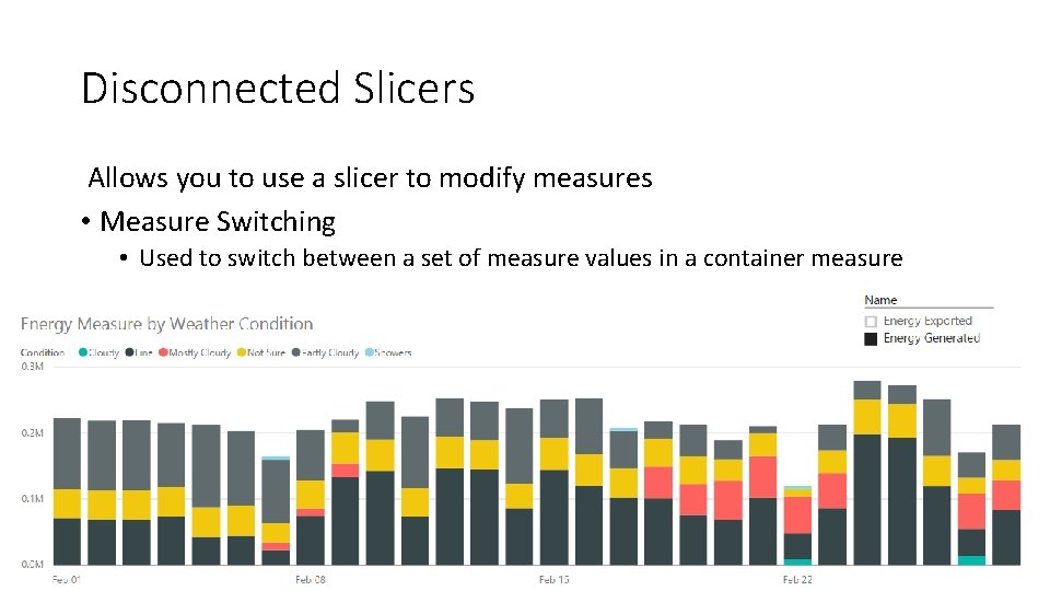 Disconnected Slicers Allows you to use a slicer to modify measures • Measure Switching