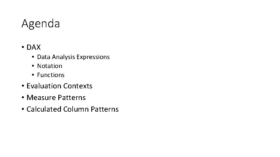 Agenda • DAX • Data Analysis Expressions • Notation • Functions • Evaluation Contexts