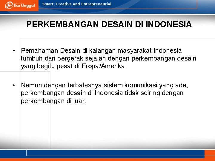 PERKEMBANGAN DESAIN DI INDONESIA • Pemahaman Desain di kalangan masyarakat Indonesia tumbuh dan bergerak