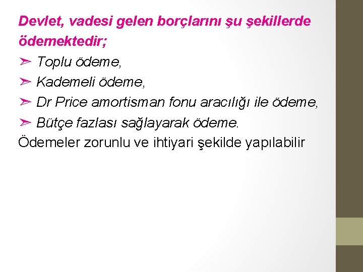 Devlet, vadesi gelen borçlarını şu şekillerde ödemektedir; ➣ Toplu ödeme, ➣ Kademeli ödeme, ➣ Devlet, vadesi gelen borçlarını şu şekillerde ödemektedir; ➣ Toplu ödeme, ➣ Kademeli ödeme, ➣