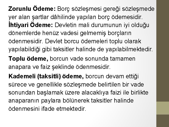 Zorunlu Ödeme: Borç sözleşmesi gereği sözleşmede yer alan şartlar dâhilinde yapılan borç ödemesidir. İhtiyari Zorunlu Ödeme: Borç sözleşmesi gereği sözleşmede yer alan şartlar dâhilinde yapılan borç ödemesidir. İhtiyari