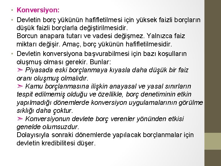 • Konversiyon: • Devletin borç yükünün hafifletilmesi için yüksek faizli borçların düşük faizli • Konversiyon: • Devletin borç yükünün hafifletilmesi için yüksek faizli borçların düşük faizli