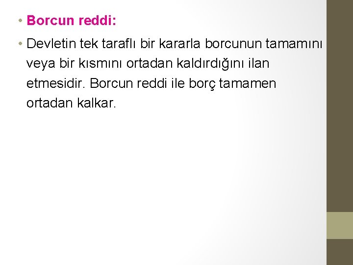 • Borcun reddi: • Devletin tek taraflı bir kararla borcunun tamamını veya bir • Borcun reddi: • Devletin tek taraflı bir kararla borcunun tamamını veya bir