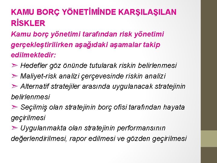 KAMU BORÇ YÖNETİMİNDE KARŞILAN RİSKLER Kamu borç yönetimi tarafından risk yönetimi gerçekleştirilirken aşağıdaki aşamalar KAMU BORÇ YÖNETİMİNDE KARŞILAN RİSKLER Kamu borç yönetimi tarafından risk yönetimi gerçekleştirilirken aşağıdaki aşamalar