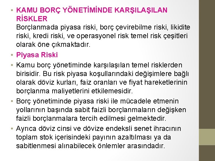 • KAMU BORÇ YÖNETİMİNDE KARŞILAN RİSKLER Borçlanmada piyasa riski, borç çevirebilme riski, likidite • KAMU BORÇ YÖNETİMİNDE KARŞILAN RİSKLER Borçlanmada piyasa riski, borç çevirebilme riski, likidite