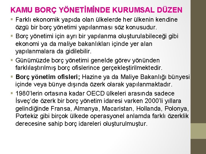 KAMU BORÇ YÖNETİMİNDE KURUMSAL DÜZEN § Farklı ekonomik yapıda olan ülkelerde her ülkenin kendine KAMU BORÇ YÖNETİMİNDE KURUMSAL DÜZEN § Farklı ekonomik yapıda olan ülkelerde her ülkenin kendine