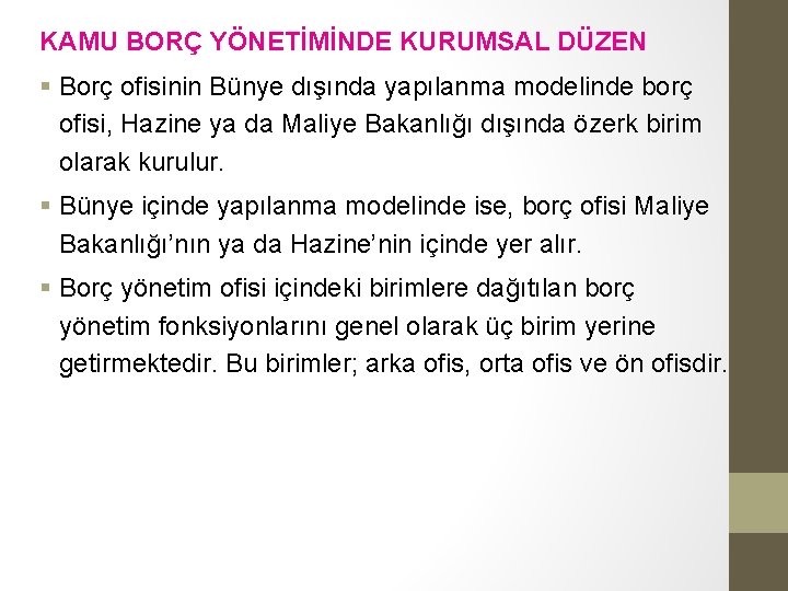 KAMU BORÇ YÖNETİMİNDE KURUMSAL DÜZEN § Borç ofisinin Bünye dışında yapılanma modelinde borç ofisi, KAMU BORÇ YÖNETİMİNDE KURUMSAL DÜZEN § Borç ofisinin Bünye dışında yapılanma modelinde borç ofisi,