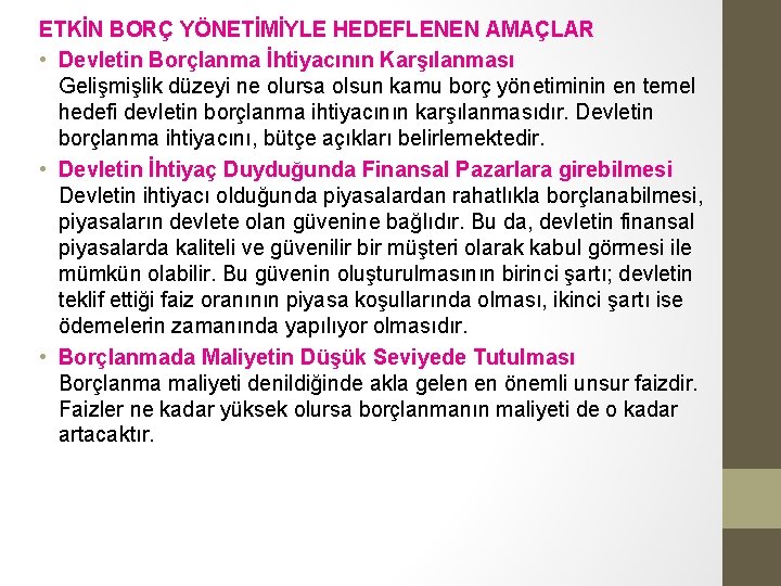 ETKİN BORÇ YÖNETİMİYLE HEDEFLENEN AMAÇLAR • Devletin Borçlanma İhtiyacının Karşılanması Gelişmişlik düzeyi ne olursa ETKİN BORÇ YÖNETİMİYLE HEDEFLENEN AMAÇLAR • Devletin Borçlanma İhtiyacının Karşılanması Gelişmişlik düzeyi ne olursa