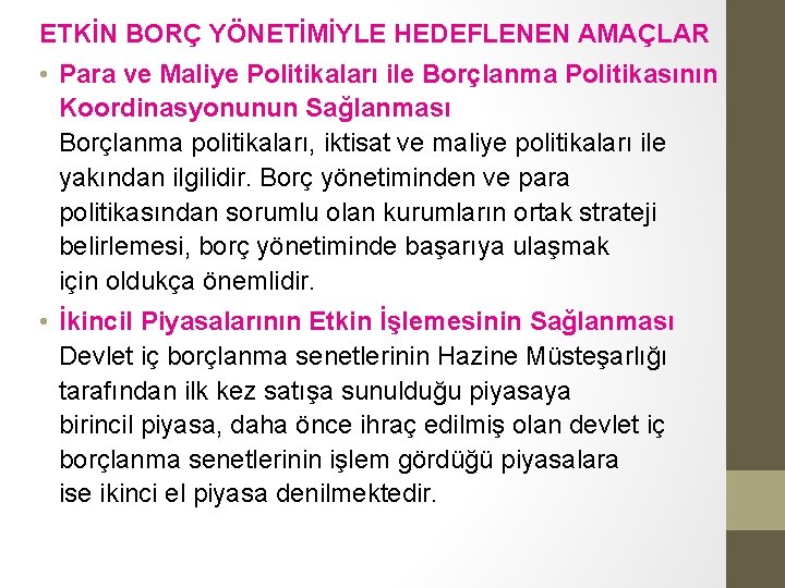 ETKİN BORÇ YÖNETİMİYLE HEDEFLENEN AMAÇLAR • Para ve Maliye Politikaları ile Borçlanma Politikasının Koordinasyonunun ETKİN BORÇ YÖNETİMİYLE HEDEFLENEN AMAÇLAR • Para ve Maliye Politikaları ile Borçlanma Politikasının Koordinasyonunun