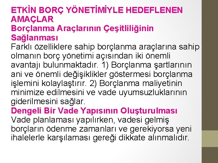 ETKİN BORÇ YÖNETİMİYLE HEDEFLENEN AMAÇLAR Borçlanma Araçlarının Çeşitliliğinin Sağlanması Farklı özelliklere sahip borçlanma araçlarına ETKİN BORÇ YÖNETİMİYLE HEDEFLENEN AMAÇLAR Borçlanma Araçlarının Çeşitliliğinin Sağlanması Farklı özelliklere sahip borçlanma araçlarına