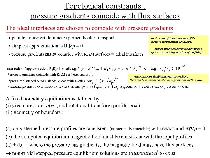 Topological constraints : pressure gradients coincide with flux surfaces → structure of B and