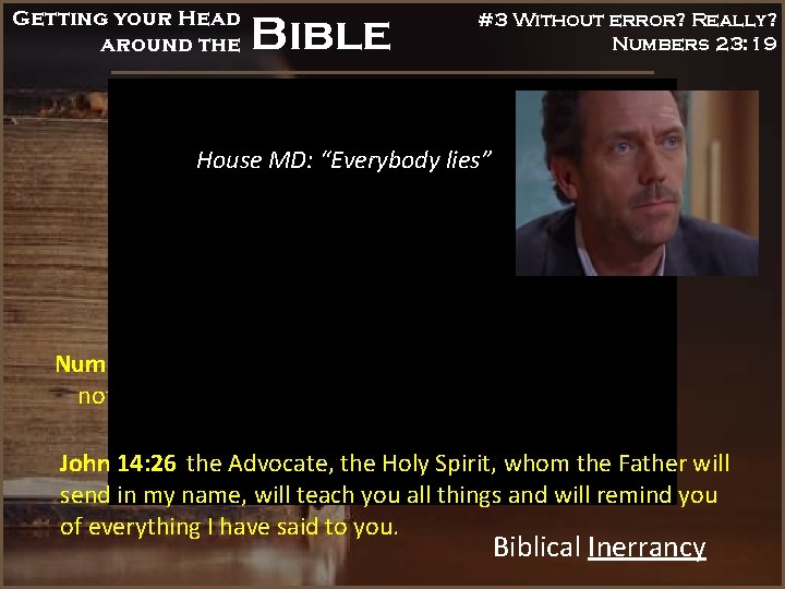 Getting your Head around the Bible #3 Without error? Really? Numbers 23: 19 House