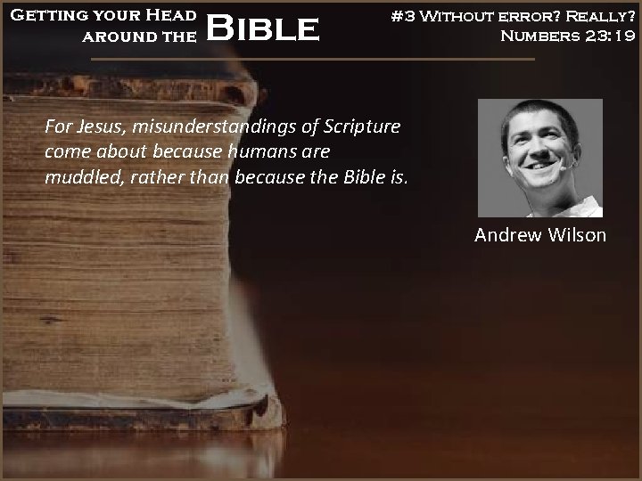 Getting your Head around the Bible #3 Without error? Really? Numbers 23: 19 For