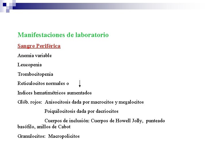 Manifestaciones de laboratorio Sangre Periférica Anemia variable Leucopenia Trombocitopenia Reticulocitos normales o Indices hematimétricos