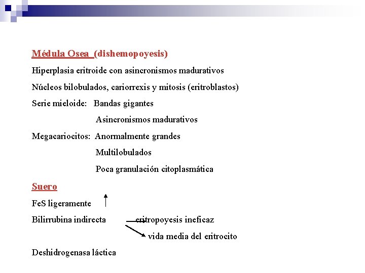 Médula Osea (dishemopoyesis) Hiperplasia eritroide con asincronismos madurativos Núcleos bilobulados, cariorrexis y mitosis (eritroblastos)
