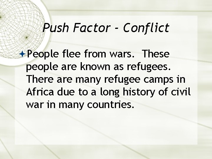 Push Factor - Conflict People flee from wars. These people are known as refugees.