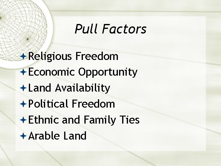 Pull Factors Religious Freedom Economic Opportunity Land Availability Political Freedom Ethnic and Family Ties