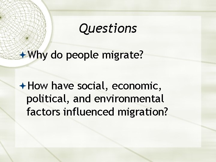 Questions Why do people migrate? How have social, economic, political, and environmental factors influenced