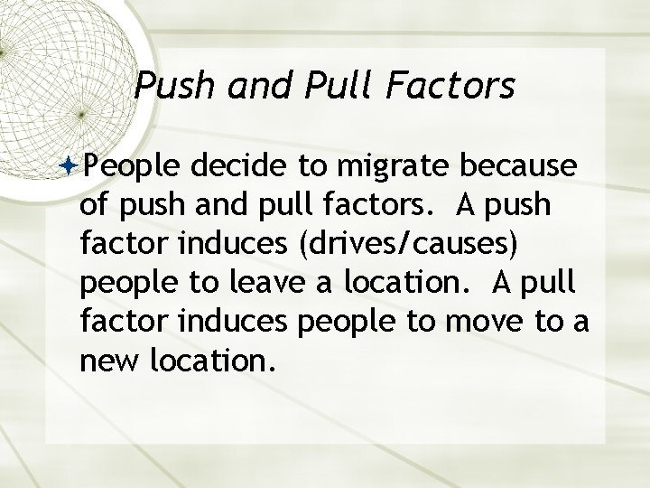 Push and Pull Factors People decide to migrate because of push and pull factors.