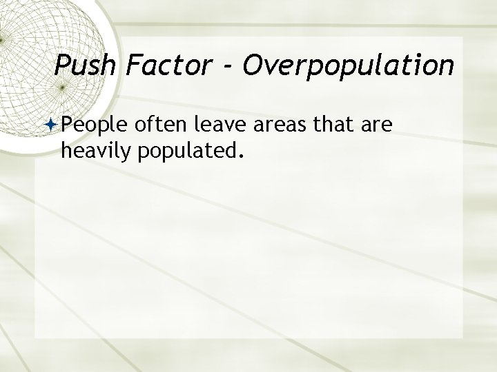 Push Factor - Overpopulation People often leave areas that are heavily populated. 
