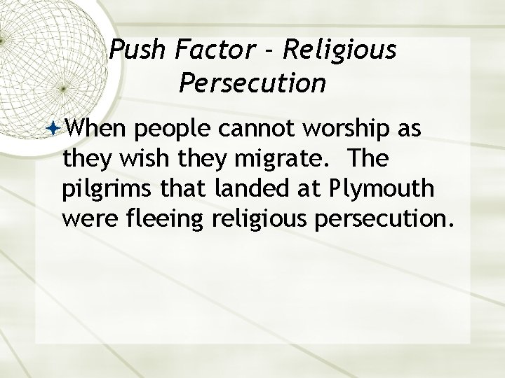 Push Factor - Religious Persecution When people cannot worship as they wish they migrate.