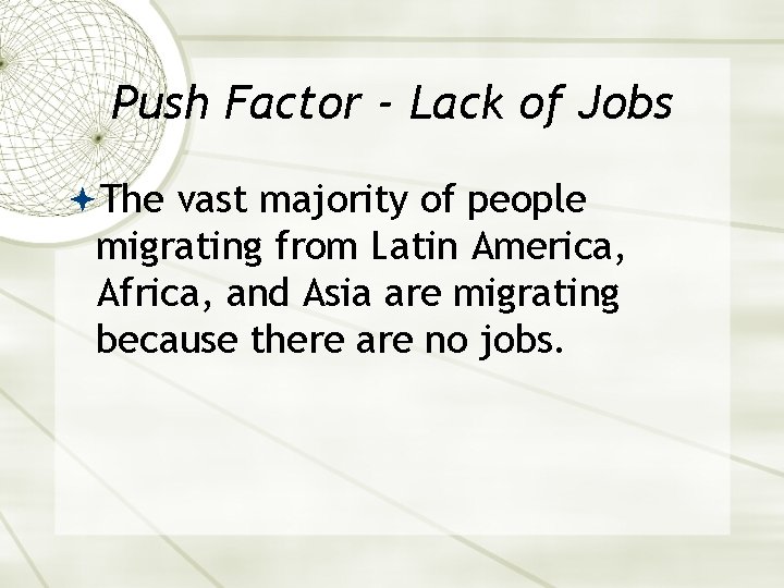 Push Factor - Lack of Jobs The vast majority of people migrating from Latin