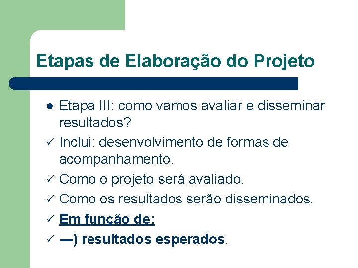 Etapas de Elaboração do Projeto l ü ü ü Etapa III: como vamos avaliar