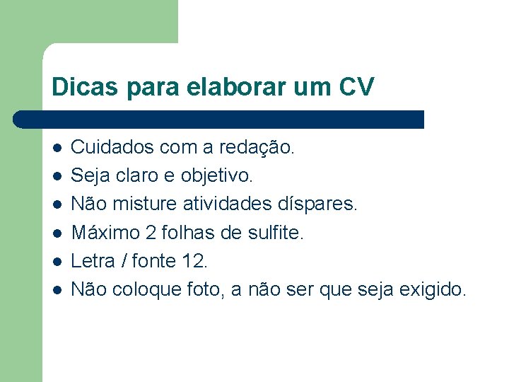 Dicas para elaborar um CV l l l Cuidados com a redação. Seja claro