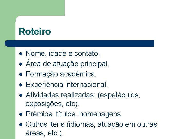 Roteiro l l l l Nome, idade e contato. Área de atuação principal. Formação