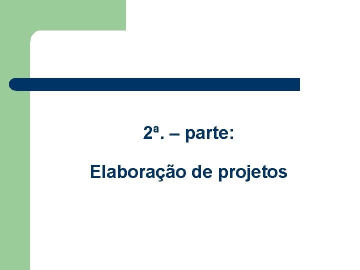2ª. – parte: Elaboração de projetos 