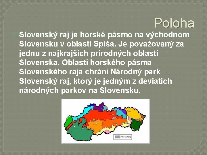 Poloha � Slovenský raj je horské pásmo na východnom Slovensku v oblasti Spiša. Je