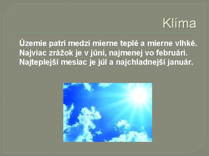 Klíma � Územie patrí medzi mierne teplé a mierne vlhké. Najviac zrážok je v