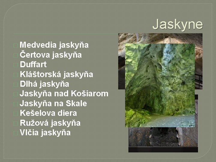 Jaskyne � Medvedia jaskyňa � Čertova jaskyňa � Duffart � Kláštorská jaskyňa � Dlhá