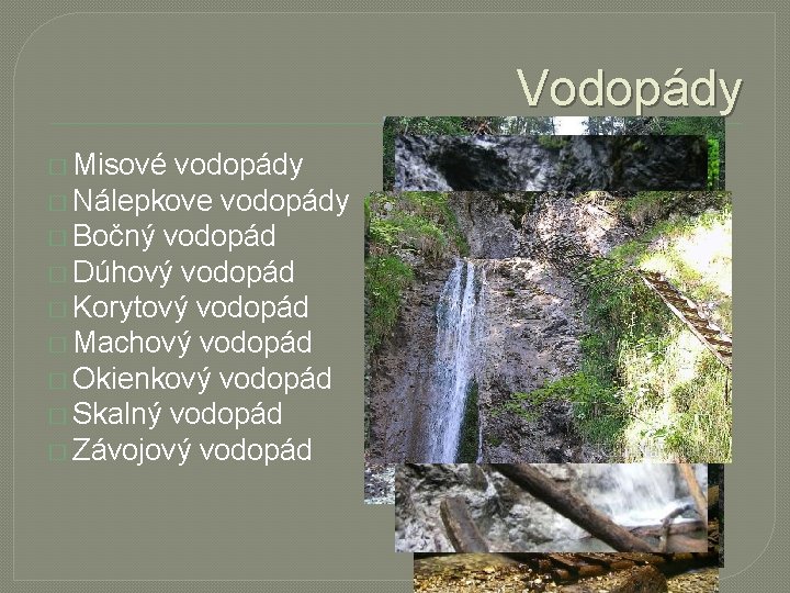 Vodopády � Misové vodopády � Nálepkove vodopády � Bočný vodopád � Dúhový vodopád �