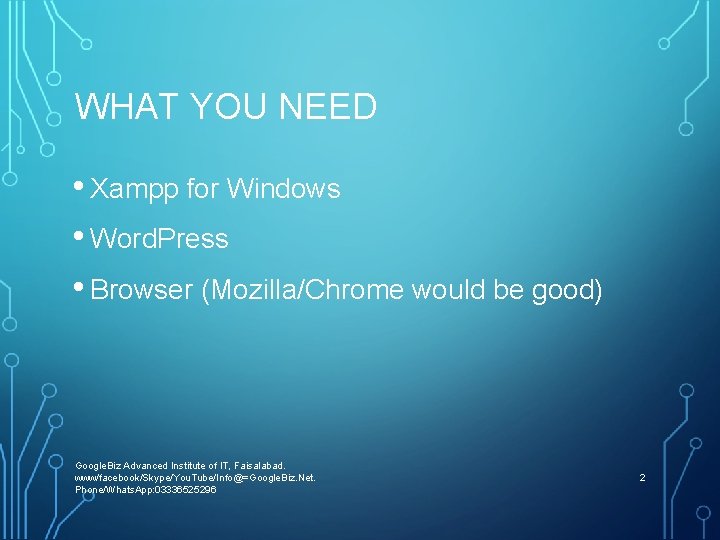 WHAT YOU NEED • Xampp for Windows • Word. Press • Browser (Mozilla/Chrome would