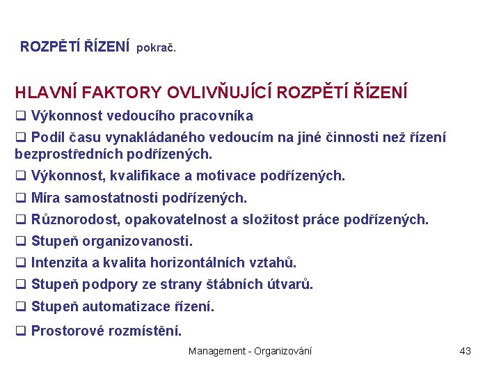 ROZPĚTÍ ŘÍZENÍ pokrač. HLAVNÍ FAKTORY OVLIVŇUJÍCÍ ROZPĚTÍ ŘÍZENÍ q Výkonnost vedoucího pracovníka q Podíl