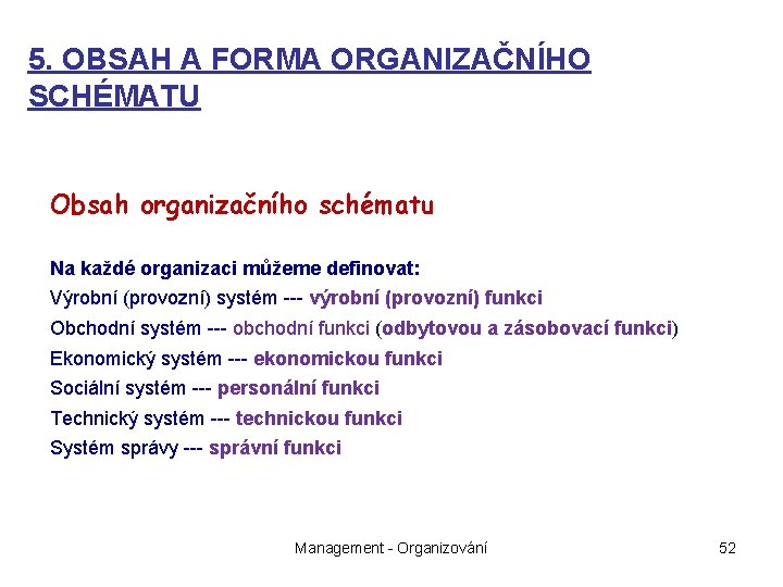 5. OBSAH A FORMA ORGANIZAČNÍHO SCHÉMATU Obsah organizačního schématu Na každé organizaci můžeme definovat: