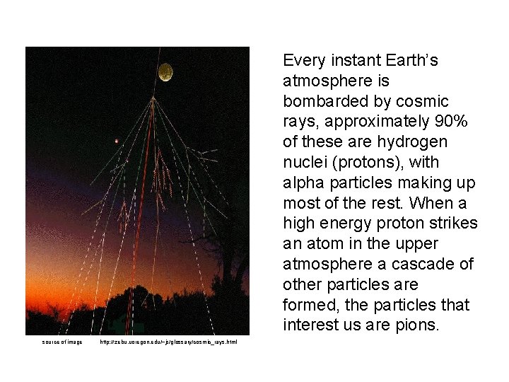  Every instant Earth’s atmosphere is bombarded by cosmic rays, approximately 90% of these