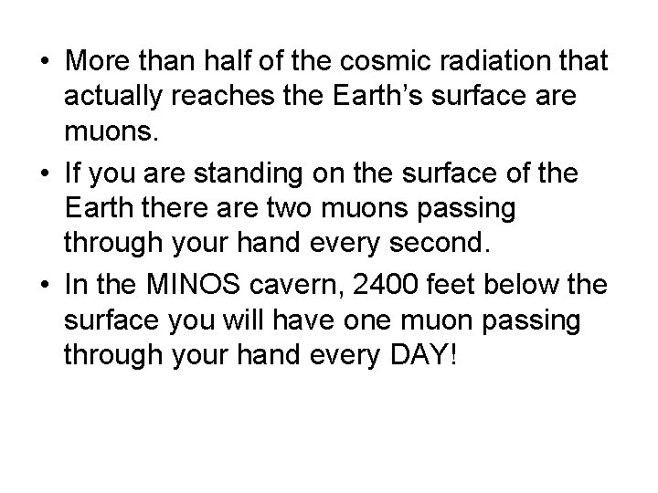  • More than half of the cosmic radiation that actually reaches the Earth’s