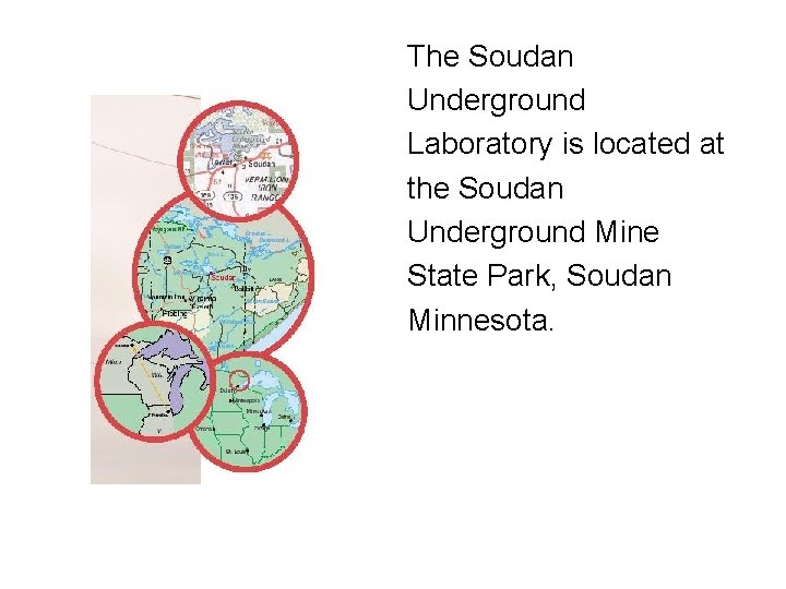 The Soudan Underground Laboratory is located at the Soudan Underground Mine State Park, Soudan