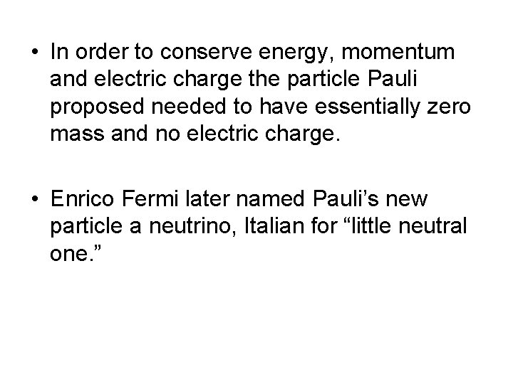  • In order to conserve energy, momentum and electric charge the particle Pauli