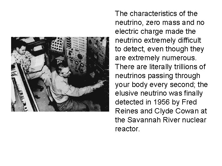 The characteristics of the neutrino, zero mass and no electric charge made the neutrino