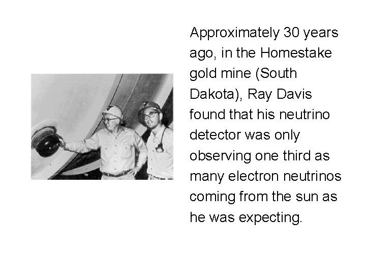 Approximately 30 years ago, in the Homestake gold mine (South Dakota), Ray Davis found