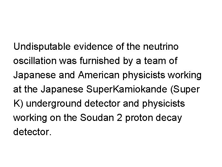 Undisputable evidence of the neutrino oscillation was furnished by a team of Japanese and