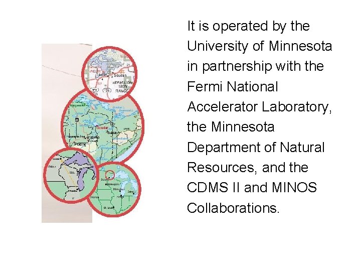 It is operated by the University of Minnesota in partnership with the Fermi National