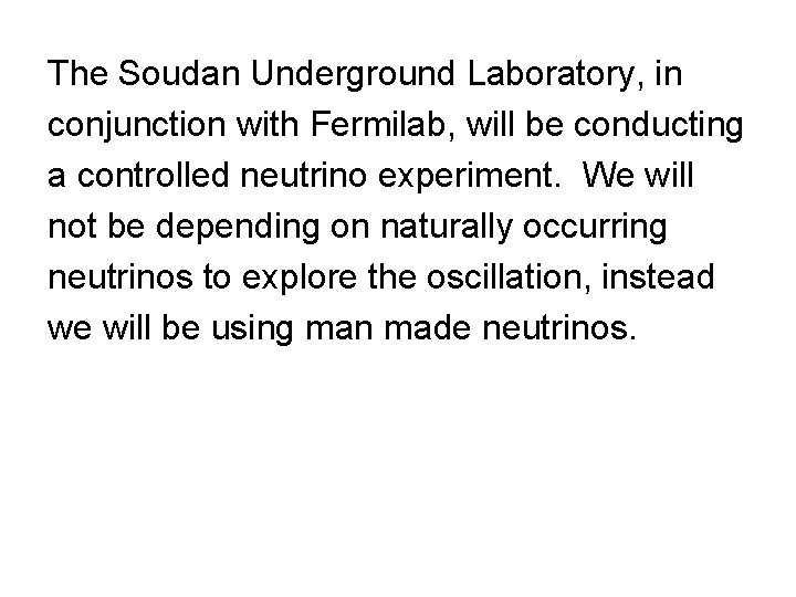 The Soudan Underground Laboratory, in conjunction with Fermilab, will be conducting a controlled neutrino