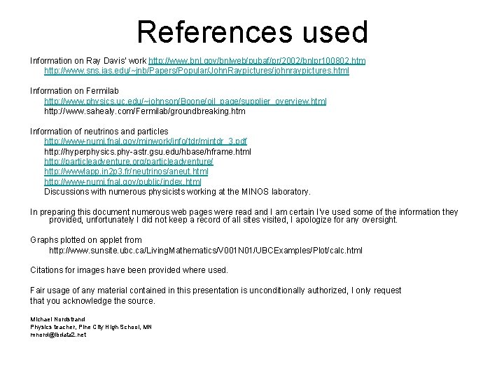References used Information on Ray Davis’ work http: //www. bnl. gov/bnlweb/pubaf/pr/2002/bnlpr 100802. htm http: