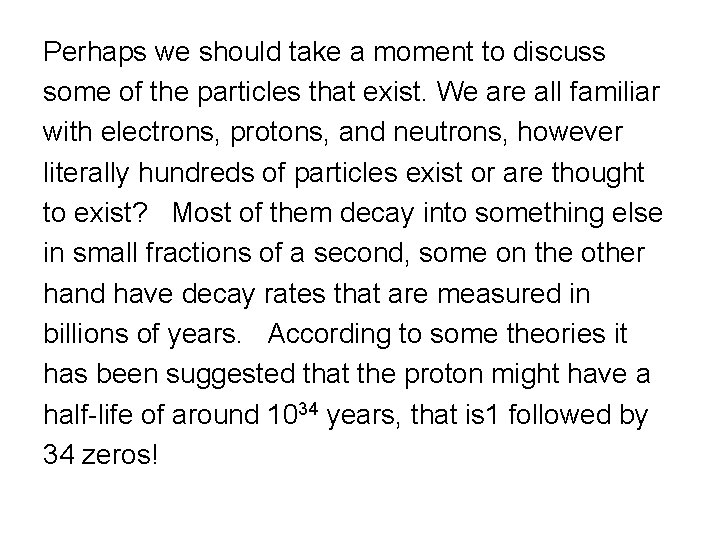 Perhaps we should take a moment to discuss some of the particles that exist.